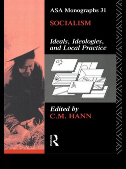Socialism : Ideals, Ideologies, and Local Practice