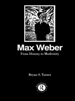 Max Weber: From History to Modernity