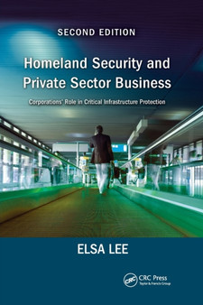 Homeland Security and Private Sector Business : Corporations' Role in Critical Infrastructure Protection, Second Edition