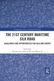 The 21st Century Maritime Silk Road : Challenges and Opportunities for Asia and Europe
