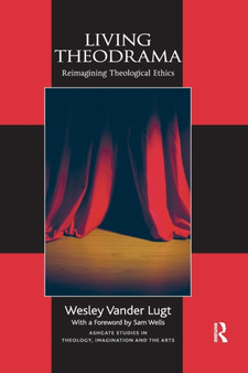 Living Theodrama : Reimagining Theological Ethics