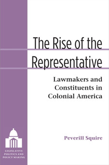 The Rise of the Representative : Lawmakers and Constituents in Colonial America