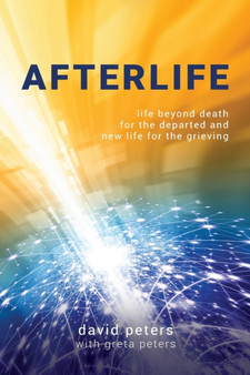 Afterlife : Life beyond death for the departed and new life for the grieving