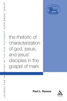 The Rhetoric of Characterization of God, Jesus and Jesus' Disciples in the Gospel of Mark