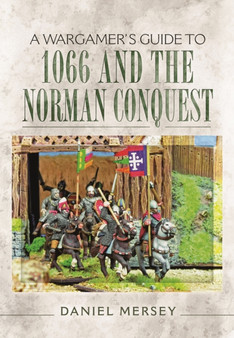 Wargamer's Guide to 1066 and the Norman Conquest by Daniel Mersey - Paperback