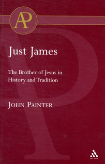 Just James : The Brother of Jesus in History and Tradition