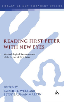 Reading First Peter with New Eyes : Methodological Reassessments of the Letter of First Peter