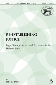 Re-establishing Justice : Legal Terms, Concepts and Procedures in the Hebrew Bible