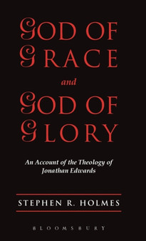 God of Grace & God of Glory : An Account Of The Theology Of Jonathan Edwards