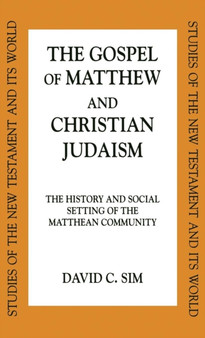 The Gospel of Matthew and Christian Judaism : The History and Social Setting of the Matthean Community