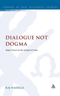 Dialogue Not Dogma : Many Voices in the Gospel of Luke