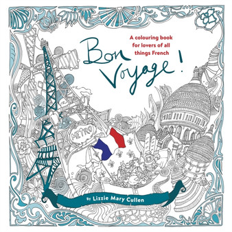 Bon Voyage! : An Adult Colouring Book for Lovers of all Things French by Lizzie Mary Cullen - Paperback
