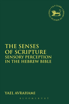 The Senses of Scripture : Sensory Perception in the Hebrew Bible