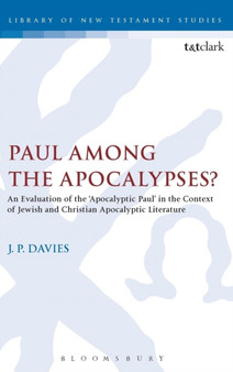 Paul Among the Apocalypses? : An Evaluation of the ???Apocalyptic Paul in the Context of Jewish and Christian Apocalyptic Literature