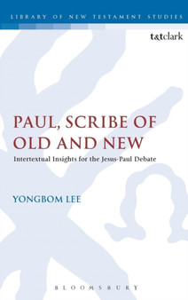 Paul, Scribe of Old and New : Intertextual Insights for the Jesus-Paul Debate