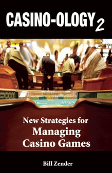 Casino-ology 2 : New Strategies for Managing Casino Games by Bill Zender - Paperback