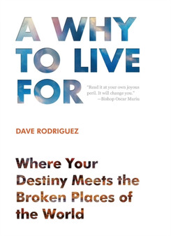 A Why to Live for : Where your destiny meets the broken places of the world.