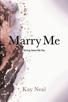 Marry Me : Giving Jesus My Yes