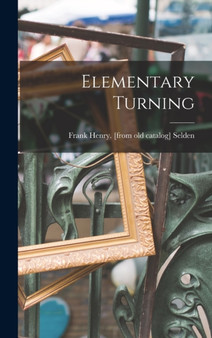 Elementary Turning by Frank Henry [From Old Catalog] Selden - Hardback