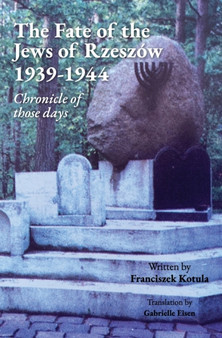 The Fate of the Jews of Rzeszow 1939-1944 Chronicle of those days The Fate of the Jews of Rzeszow 1939-1944 Chronicle of those days