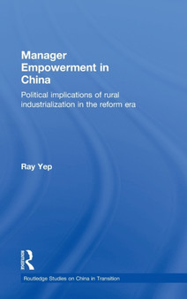 Manager Empowerment in China : Political Implications of Rural Industrialisation in the Reform Era