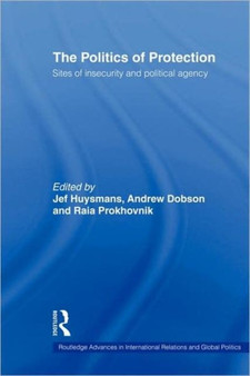 The Politics of Protection : Sites of Insecurity and Political Agency