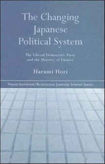 The Changing Japanese Political System : The Liberal Democratic Party and the Ministry of Finance