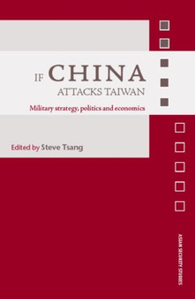 If China Attacks Taiwan : Military Strategy, Politics and Economics