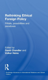 Rethinking Ethical Foreign Policy : Pitfalls, Possibilities and Paradoxes