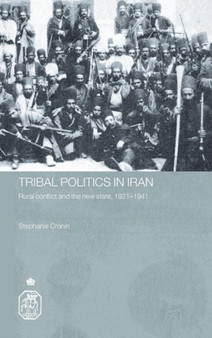 Tribal Politics in Iran : Rural Conflict and the New State, 1921-1941