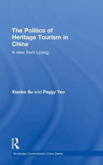 The Politics of Heritage Tourism in China : A View from Lijiang