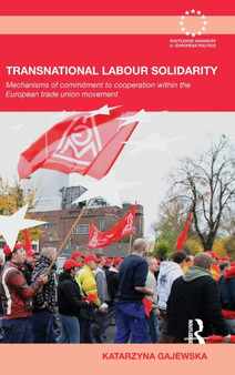 Transnational Labour Solidarity : Mechanisms of commitment to cooperation within the European Trade Union movement