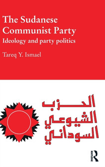 The Sudanese Communist Party : Ideology and Party Politics