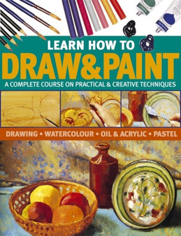 Learn How to Draw & Paint : A Complete Course on Practical & Creative Techniques: Drawing, Watercolour, Oil & Acrylic and Pastel by Hazel Harrison - Paperback