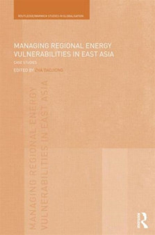 Managing Regional Energy Vulnerabilities in East Asia : Case Studies
