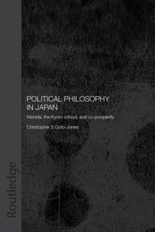 Political Philosophy in Japan : Nishida, the Kyoto School and co-prosperity - PbDirect