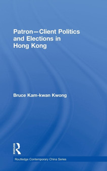 Patron-Client Politics and Elections in Hong Kong