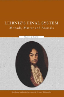 Leibniz's Final System : Monads, Matter, and Animals