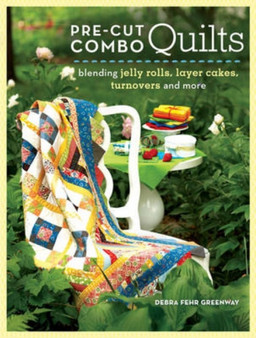 Pre-Cut Combo Quilts : Blending Jelly Rolls, Layer Cakes, Turnovers and More by Debra J. Greenway - Paperback