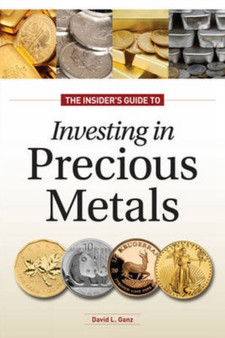 The Insider's Guide to Investing in Precious Metals : Invest in Gold and Silver Coins, But Don't Get Taken by David L. Ganz - Paperback
