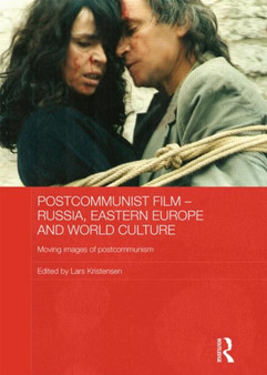 Postcommunist Film - Russia, Eastern Europe and World Culture : Moving Images of Postcommunism