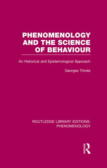 Phenomenology and the Science of Behaviour : An Historical and Epistemological Approach