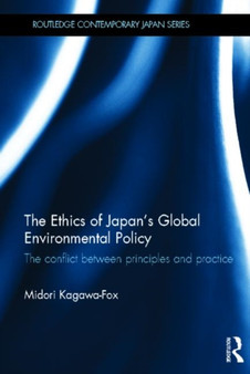 The Ethics of Japan's Global Environmental Policy : The conflict between principles and practice