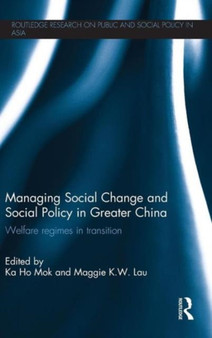 Managing Social Change and Social Policy in Greater China : Welfare Regimes in Transition