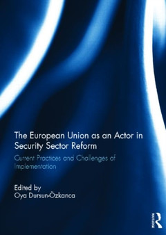 The European Union as an Actor in Security Sector Reform : Current Practices and Challenges of Implementation