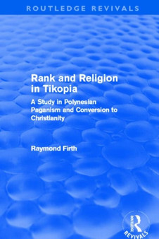 Rank and Religion in Tikopia (Routledge Revivals) : A Study in Polynesian Paganism and Conversion to Christianity.
