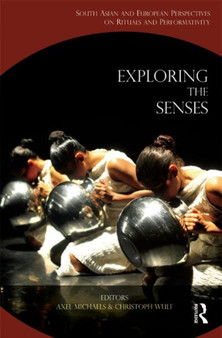 Exploring the Senses : South Asian and European Perspectives on Rituals and Performativity