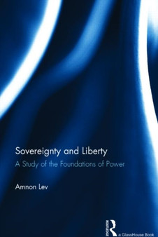 Sovereignty and Liberty : A Study of the Foundations of Power