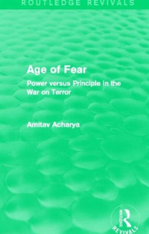 Age of Fear (Routledge Revivals) : Power Versus Principle in the War on Terror