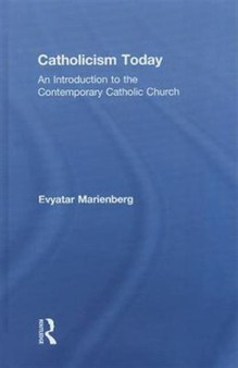 Catholicism Today : An Introduction to the Contemporary Catholic Church
